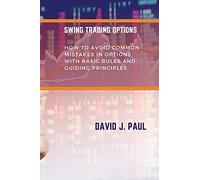 Swing Trading Options: How to avoid common mistakes in options with basic rules and guiding principles