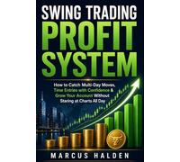 Swing Trading Profit System: How to Catch Multi-Day Moves, Time Entries with Confidence & Grow Your Account Without Staring at Charts All Day: 6 (The Weekly Income Trading Series)