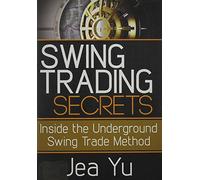 Swing Trading Secrets: Inside the Underground Swing Trade Method