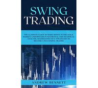 Swing Trading: The Ultimate Guide to Make Money in the Stock Market. Understand Fundamental and Technical Analysis. Master Effective Strategies to Become a Successful Trader