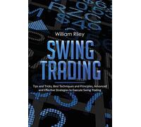 Swing Trading: Tips and Tricks, Best Techniques and Principles, Advanced and Effective Strategies to Execute Swing Trading: 4