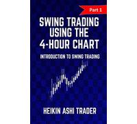 Swing Trading Using the 4-Hour Chart 1: Part 1: Introduction to Swing Trading: Volume 1