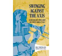 Swinging Against the Axis : Glenn Miller's WWII Army Air Forces Band at Yale