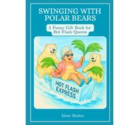 Swinging with Polar Bears: A Funny Menopausal Gift Book for Hot Flash Queens
