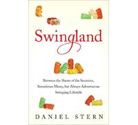 Swingland: Between the Sheets of the Secretive, Sometimes Messy, but Always Adventurous Swinging Lifestyle