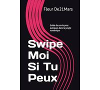 Swipe Moi Si Tu Peux: Guide de survie pour quinquas dans la jungle numérique