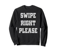 Swipe Right Please Sweatshirt