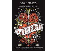 Swipe Right: The Life-and-Death Power of Sex and Romance