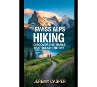 SWISS ALPS HIKING GUIDE: 20 (TRAVELLING AND HIKING GUIDE BOOKS)