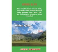 Swiss Alps Hiking Guide 2026: Your Complete Guide to Scenic Trails, Iconic Peaks, Alpine Villages, Multi-Day Treks, Mountain Huts, Safety Tips, and ... Local Experiences Beyond the Tourist Trai)