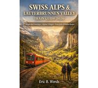SWISS ALPS & LAUTERBRUNNEN VALLEY TRAIN GUIDE 2026