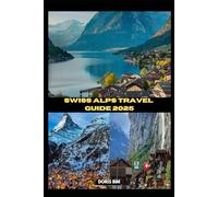 SWISS ALPS TRAVEL GUIDE 2025 (GLOBAL TRIP GUIDE SERIES BOOKS)