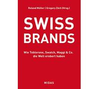 SWISS BRANDS: Wie Toblerone, Swatch, Maggi & Co. die Welt erobert haben