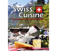 Swiss Cuisine: The Tastes of the Alpine Paradise