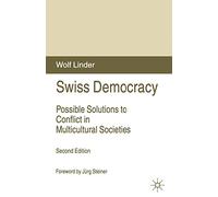 Swiss Democracy: Possible Solutions to Conflict in Multicultural Societies