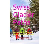 Swiss Glacier Paths: Winter Hiking Routes in Zermatt and Grindelwald