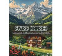 Swiss Homes & Alpine Landscapes - A Relaxing Architecture Coloring Book for Adults (Color the World: Houses, Landscapes & Architecture Series)