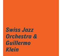 Swiss Jazz Orchestra & Guillermo Klein - Swiss Jazz Orchestra & Guillermo Klein