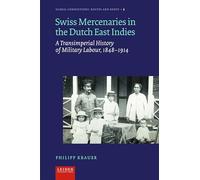 Swiss Mercenaries in the Dutch East Indies: A Transimperial History of Military Labour, 1848-1914 (Global Connections: Routes and Roots)
