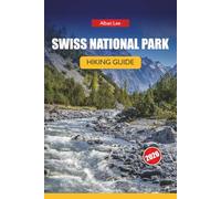 SWISS NATIONAL PARK HIKING GUIDE 2026: Detailed Day Routes and Practical Safety Tips for Independent Alpine Visitors: 14 (Trailblazer’s Ultimate Hiking Guides)