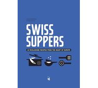 Swiss Suppers: 52 wholesome recipes from the heart of Europe