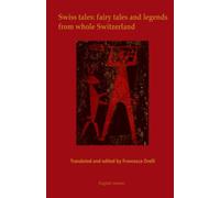 Swiss tales: fairy tales and legends from whole Switzerland: Translated and edited by Francesca Orelli