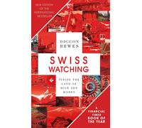 Swiss Watching: Inside the Land of Milk and Money