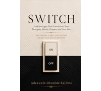 SWITCH: Find the Light That Transforms Your Thoughts, Words, Prayers, and Your Life, with 1000+ Life Giving Statements