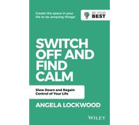 Switch Off and Find Calm: Slow Down and Regain Control of Your Life (Be Your Best)