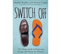 Switch Off: The Clergy Guide to Preserving Energy and Passion for Ministry
