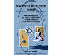 SWITCH OFF THE MIND: Zen Buddhism to Free Yourself from Stress and Distractions (INNER HORIZONS)