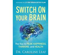 Switch On Your Brain: The Key To Peak Happiness, Thinking, And Health