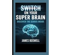 SWITCH ON YOUR SUPER BRAIN: Discover the genius inside