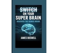 SWITCH ON YOUR SUPER BRAIN: Discover the genius inside