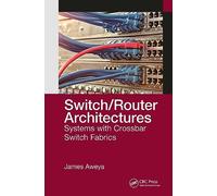 Switch/Router Architectures: Systems with Crossbar Switch Fabrics