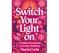 Switch Your Light On: A Guided Journal for Everyday Positivity