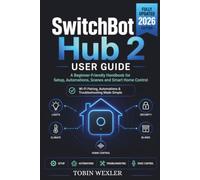 SwitchBot Hub 2 User Guide: A Beginner-Friendly Handbook for Setup, Automations, Scenes and Smart Home Control