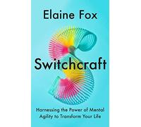 Switchcraft: The Ultimate Toolkit for Boosting Your Mental Agility. 'Fascinating' - MICHAEL MOSLEY