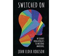 Switched On: My Journey from Asperger’s to Emotional Awakening