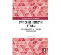Switching Semiotic Styles: The Metachoices of Pandemic Communication (Routledge Studies in Multimodality)
