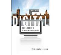Switching to Digitl Television - UK Public Policy and the Market