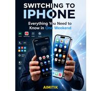 Switching to iPhone (Android / First-Time Users): Everything you need to know in one weekend (The Everyday iPhone Series)