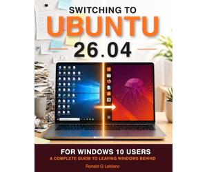Switching to Ubuntu 26.04: For Windows 10 Users: A Complete Guide to Leaving Windows Behind