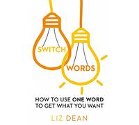 Switchwords: How to Use One Word to Get What You Want
