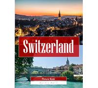 Switzerland: A Stunning Coffee Table Picture Book - For Travelers & Tourism Lovers