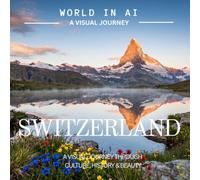 SWITZERLAND: A Visual Journey Through Culture, History & Beauty (The World Reimagined)