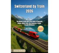 Switzerland by Train 2026: The Ultimate Scenic Rail Travel Guide to Panoramic Routes, Hidden Gems, City Stopovers & Family-Friendly Adventures