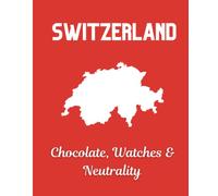 Switzerland: Chocolate, Watches & Neutrality