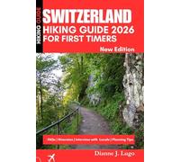 Switzerland Hiking Guide 2026 for First Timers: Easy Alpine Trails, Scenic Routes & Step-by-Step Itineraries for Beginner Hikers Exploring the Swiss Alps Without Stress