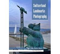 Switzerland Landmarks Photography: A Visual Journey Through Alpine Peaks, Historic Castles & Lakeside Towns - From the Matterhorn to Lake Geneva - ... Photos (Travel Coffee Table Books)